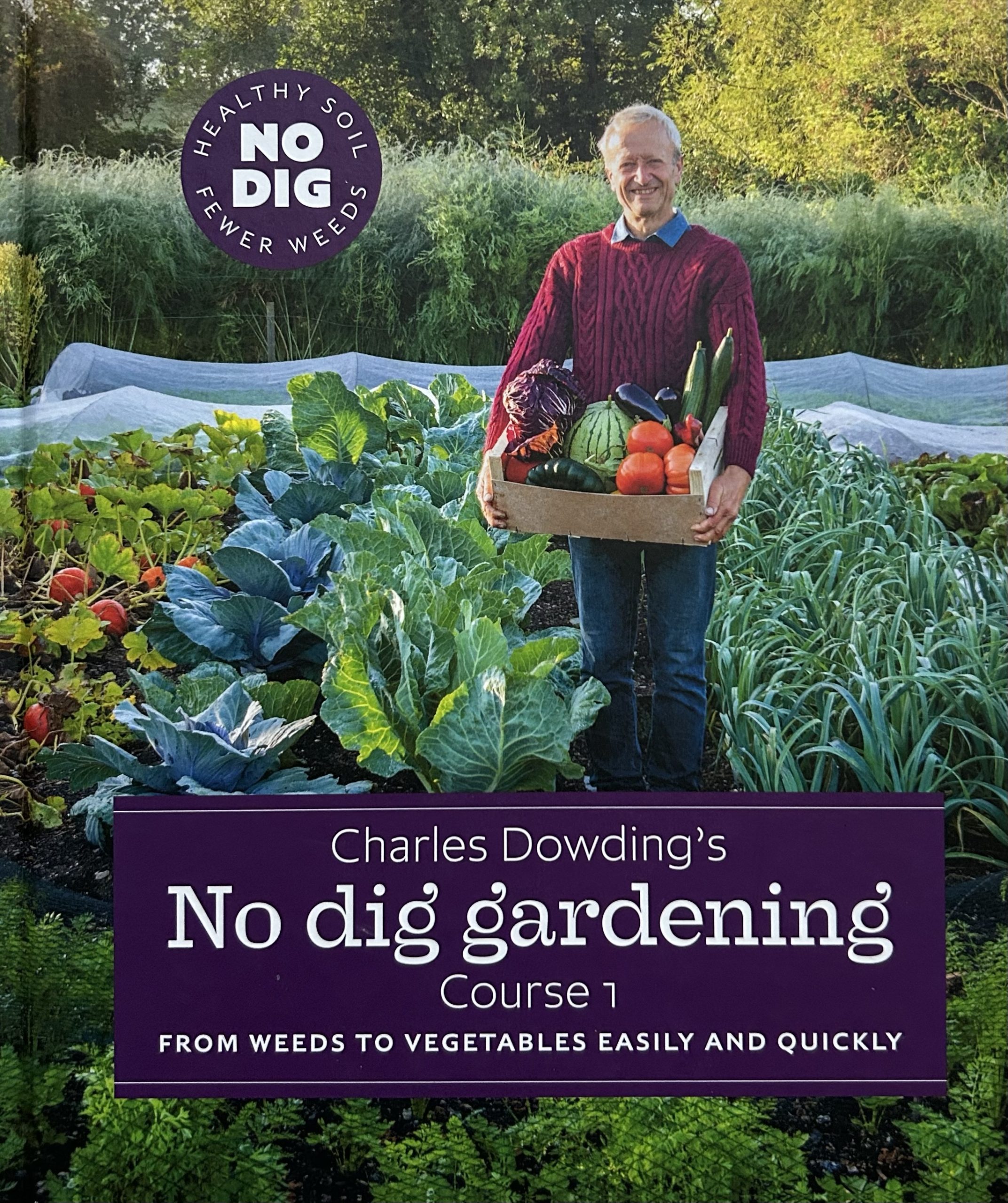 Charles Dowding’s No Dig Gardening - Course 1: From Weeds to Vegetables Easily and Quickly