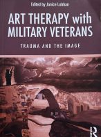 Art Therapy with Military Veterans: Trauma and the Image Edited by Janice Lobban