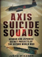Axis Suicide Squads: German and Japanese Secret Projects of the Second World War by Justo Miranda