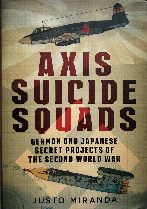 Axis Suicide Squads: German and Japanese Secret Projects of the Second World War by Justo Miranda