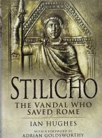 Stilicho: The Vandal Who Saved Rome by Ian Hughes (Hardcover)