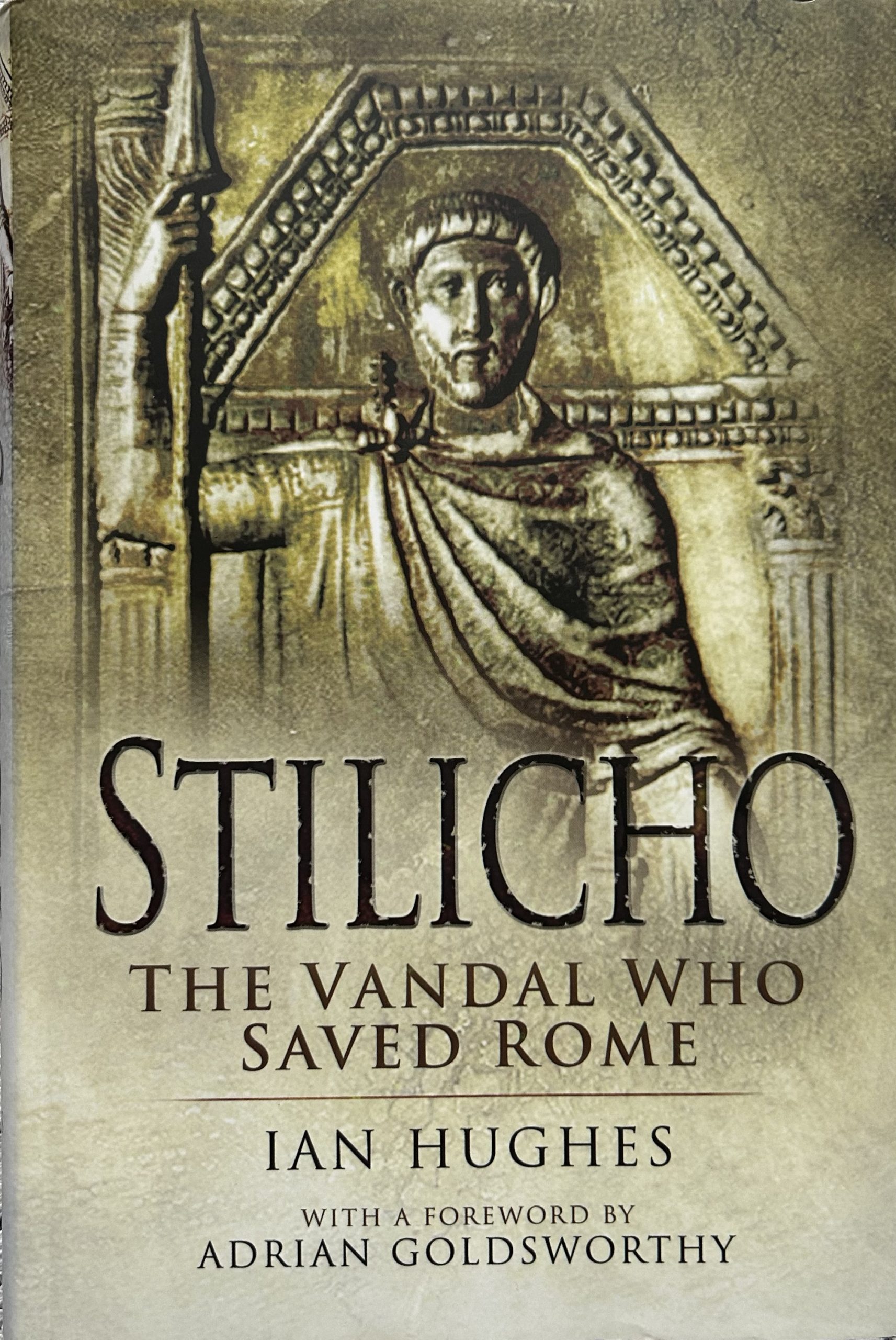 Stilicho: The Vandal Who Saved Rome by Ian Hughes (Hardcover)