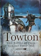 Towton: The Battle of Palm Sunday Field by John Sadler
