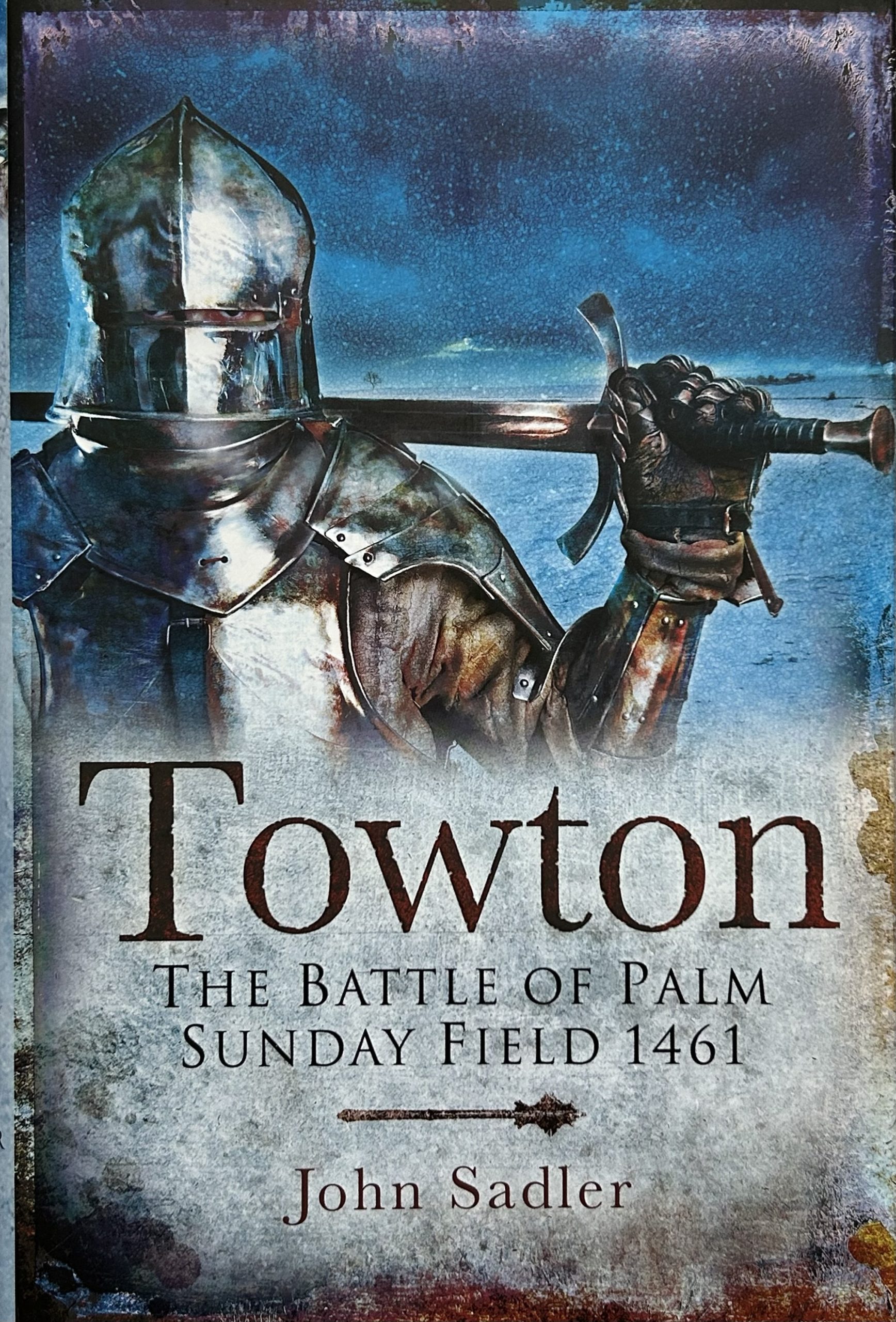 Towton: The Battle of Palm Sunday Field by John Sadler