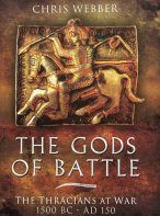 The Gods of Battle: The Thracians at War 1500 BC - AD 150 by Chris Webber