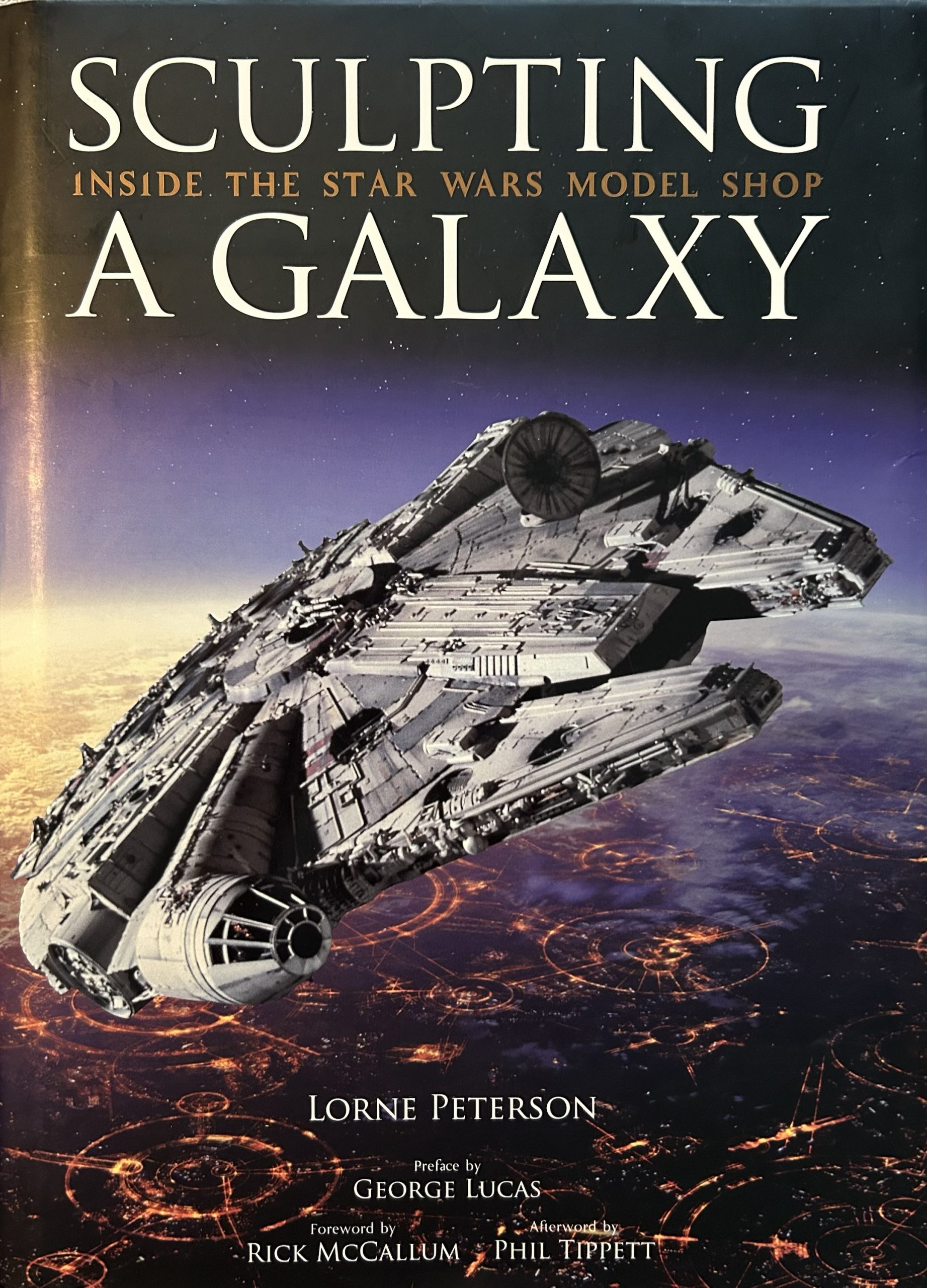Sculpting A Galaxy: Inside The Star Wars Model Shop by Lorne Peterson