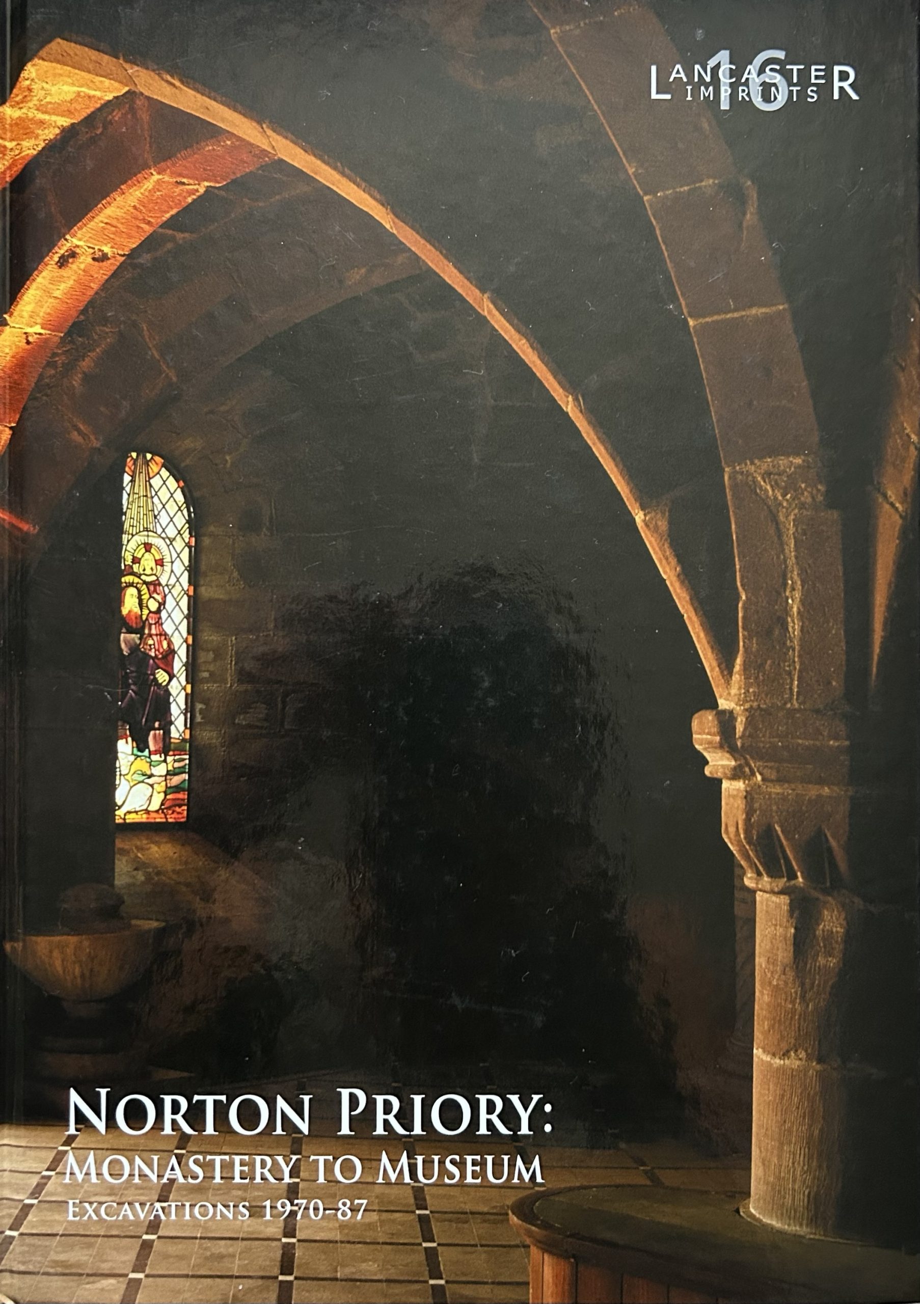 Norton Priory: Monastery to Museum - Excavations 1970-87