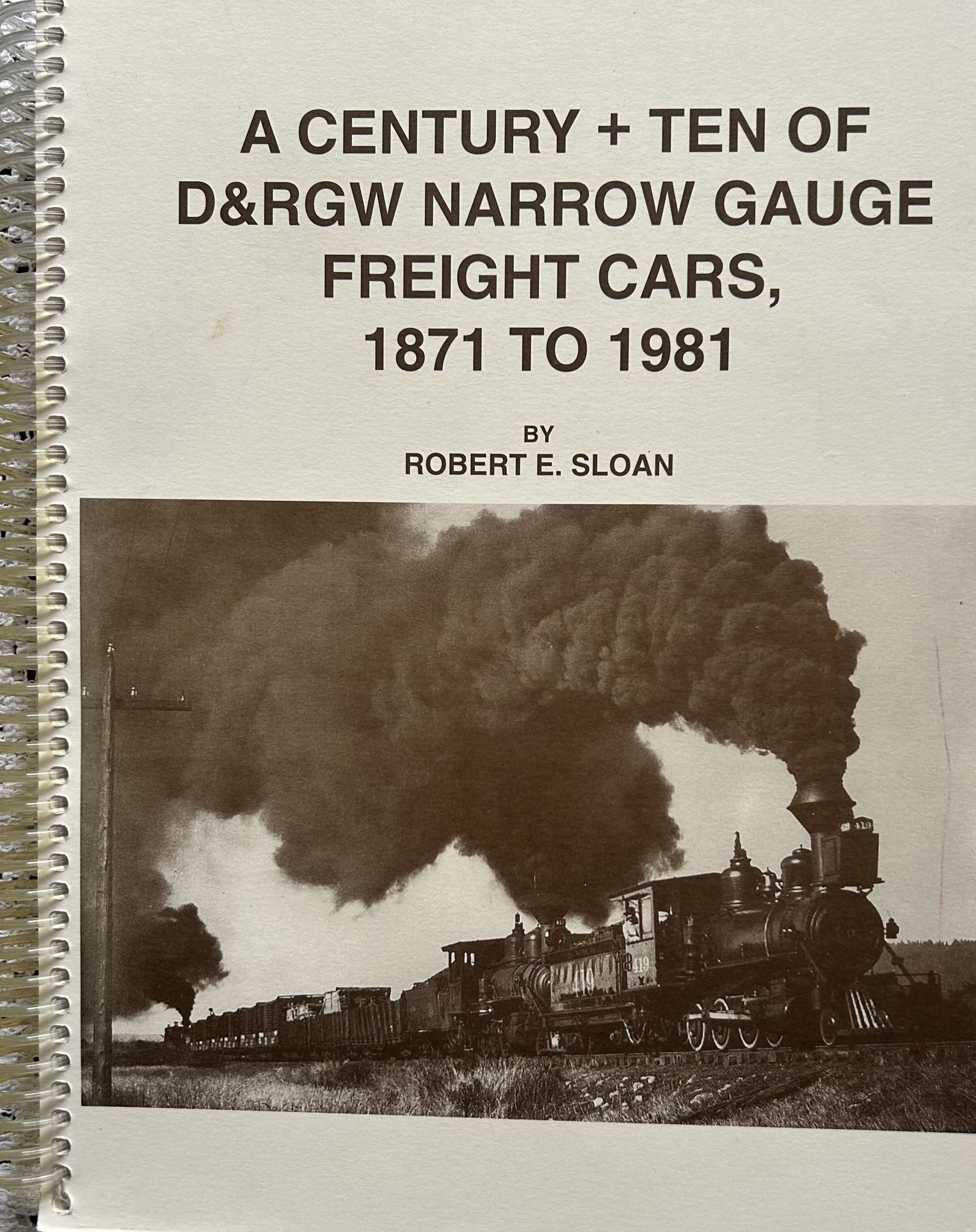 A Century + Ten of D&RGW Narrow Gauge Freight Cars, 1871-1981 by Robert E. Sloan