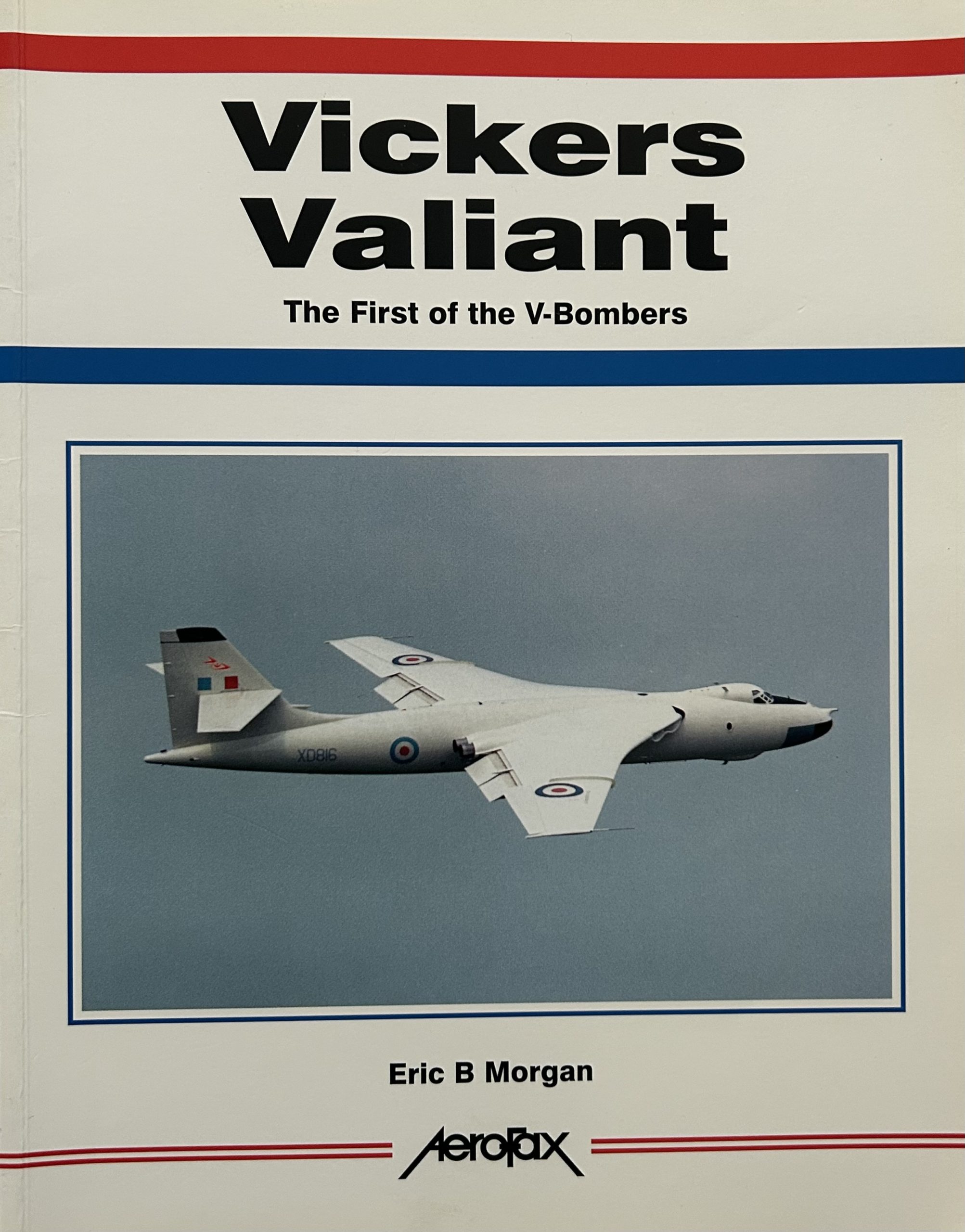 Vickers Valiant: The First of the V-Bombers by Eric B Morgan